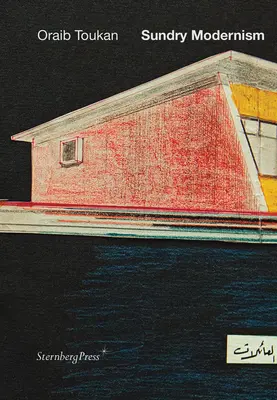 Sundry Modernism: Materiale pentru un studiu al modernismului palestinian - Sundry Modernism: Materials for a Study of Palestinian Modernism