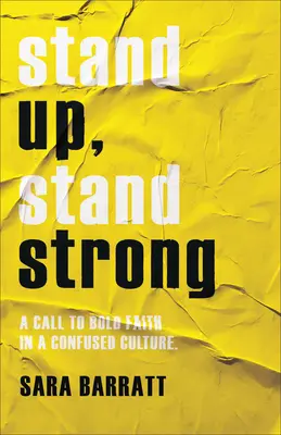 Stand Up, Stand Strong: Un apel la credință îndrăzneață într-o cultură confuză - Stand Up, Stand Strong: A Call to Bold Faith in a Confused Culture