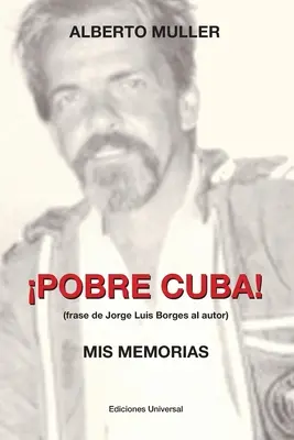 POBRE CUBA (frase de Jorge Luis Borges al autorului?. MIS MEMORIAS: POBRE CUBA (phrase de Jorge Luis Borges al autor?. MIS MEMORIAS - POBRE CUBA (frase de Jorge Luis Borges al autor?. MIS MEMORIAS: POBRE CUBA (frase de Jorge Luis Borges al autor?. MIS MEMORIAS