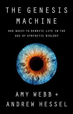Mașina Genesis: Căutarea noastră de a rescrie viața în era biologiei sintetice - The Genesis Machine: Our Quest to Rewrite Life in the Age of Synthetic Biology