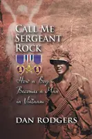 Spune-mi Sergent Rock: Cum a devenit un băiat un bărbat în Vietnam - Call Me Sergeant Rock: How a Boy Becomes a Man in Vietnam