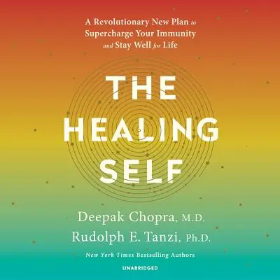 Sinele vindecător: Un nou plan revoluționar pentru a-ți supraîncărca imunitatea și a rămâne sănătos pe viață - The Healing Self: A Revolutionary New Plan to Supercharge Your Immunity and Stay Well for Life