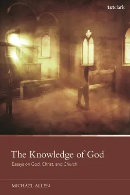 Cunoașterea lui Dumnezeu: Essays on God, Christ, and Church (Eseuri despre Dumnezeu, Hristos și Biserică) - The Knowledge of God: Essays on God, Christ, and Church
