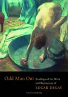 Odd Man Out - lecturi despre opera și reputația lui Edgar Degas - Odd Man Out - Readings of the Work and Reputation of Edgar Degas