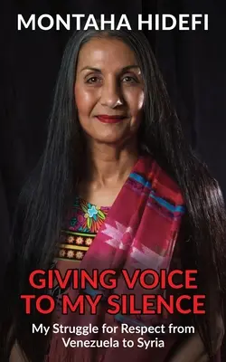 Dând voce tăcerii mele: Lupta mea pentru respect din Venezuela până în Siria - Giving Voice to My Silence: My Struggle for Respect from Venezuela to Syria