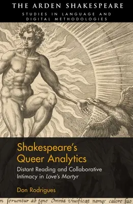 Shakespeare's Queer Analytics: Lectura la distanță și intimitatea colaborativă în „Martirul iubirii - Shakespeare's Queer Analytics: Distant Reading and Collaborative Intimacy in 'Love's Martyr'
