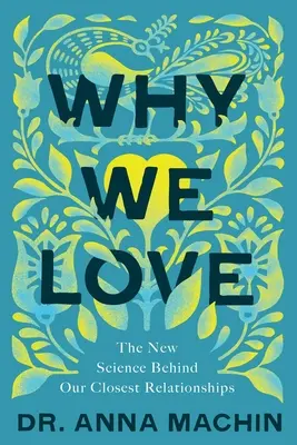 De ce iubim: Noua știință din spatele celor mai apropiate relații ale noastre - Why We Love: The New Science Behind Our Closest Relationships