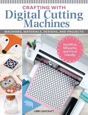 Crafting with Digital Cutting Machines: Mașini, materiale, modele și proiecte - Crafting with Digital Cutting Machines: Machines, Materials, Designs, and Projects