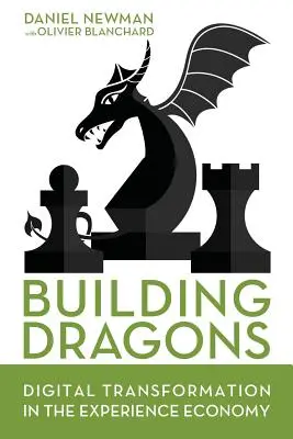 Construirea dragonilor: Transformarea digitală în economia experienței - Building Dragons: Digital Transformation in the Experience Economy