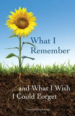Ce îmi amintesc... și ce aș vrea să pot uita - What I Remember ... and What I Wish I Could Forget
