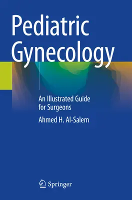 Ginecologie pediatrică - Un ghid ilustrat pentru chirurgi - Pediatric Gynecology - An Illustrated Guide for Surgeons