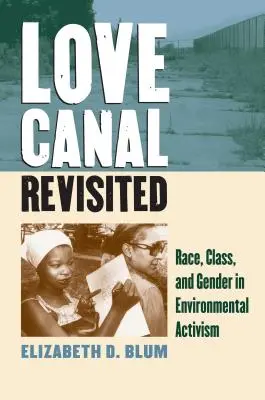 Love Canal Revisited: Rasă, clasă și gen în activismul de mediu - Love Canal Revisited: Race, Class, and Gender in Environmental Activism