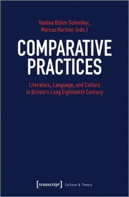 Practici comparative: Literatură, limbă și cultură în lungul secol XVIII al Marii Britanii - Comparative Practices: Literature, Language, and Culture in Britain's Long Eighteenth Century