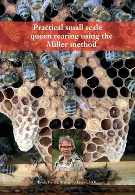 Creșterea practică a reginei la scară mică folosind metoda Miller - Practical small scale queen rearing using the Miller method