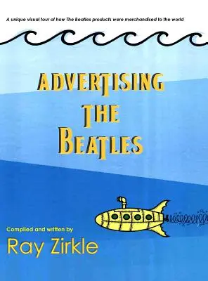 Advertising the Beatles (Hc): O privire unică asupra modului în care produsele Beatles au fost comercializate în lume - Advertising the Beatles (Hc): A Unique Look at How Beatles Products Were Merchandised to the World