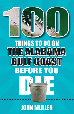 100 de lucruri de făcut pe coasta Golfului Alabama înainte de a muri - 100 Things to Do on the Alabama Gulf Coast Before You Die