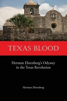 Texas Blood: Odiseea lui Herman Ehrenberg în Revoluția din Texas - Texas Blood: Herman Ehrenberg's Odyssey in the Texas Revolution