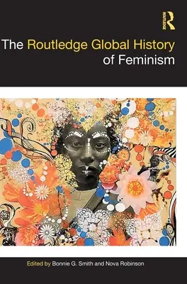 Istoria globală Routledge a feminismului - The Routledge Global History of Feminism