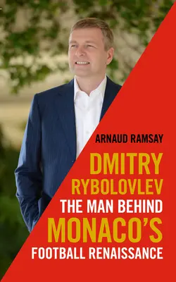 Dmitry Rybolovlev: omul din spatele renașterii fotbalului din Monaco - Dmitry Rybolovlev: The Man Behind Monaco's Football Renaissance