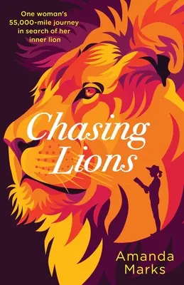 Chasing Lions: Călătoria de 55.000 de mile a unei femei în căutarea leului din ea - Chasing Lions: One woman's 55,000-mile journey in search of her inner lion