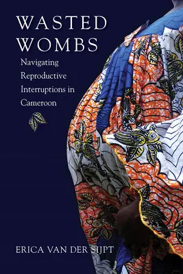 Pântece irosite: Navigarea întreruperilor reproducerii în Camerun - Wasted Wombs: Navigating Reproductive Interruptions in Cameroon