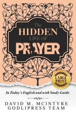 David McIntyre Viața ascunsă a rugăciunii: În engleza de astăzi și cu un ghid de studiu (LARGE PRINT) - David McIntyre The Hidden Life of Prayer: In Today's English and with a Study Guide (LARGE PRINT)