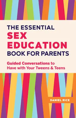 Cartea esențială de educație sexuală pentru părinți: Conversații ghidate de purtat cu preadolescenții și adolescenții voștri - The Essential Sex Education Book for Parents: Guided Conversations to Have with Your Tweens and Teens