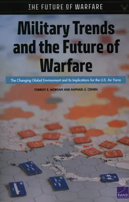 Tendințe militare și viitorul războiului: Schimbarea mediului global și implicațiile sale pentru Forțele Aeriene ale SUA - Military Trends and the Future of Warfare: The Changing Global Environment and Its Implications for the U.S. Air Force