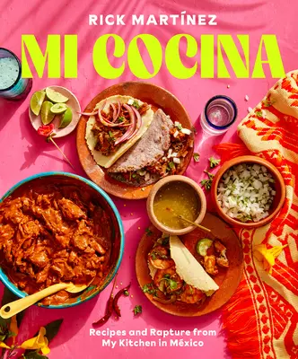 Mi Cocina: Rețete și răpire din bucătăria mea din Mexic: O carte de bucate - Mi Cocina: Recipes and Rapture from My Kitchen in Mexico: A Cookbook