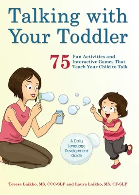 Talking with Your Toddler: 75 de activități distractive și jocuri interactive care vă învață copilul să vorbească - Talking with Your Toddler: 75 Fun Activities and Interactive Games That Teach Your Child to Talk