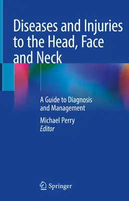 Boli și leziuni ale capului, feței și gâtului: Un ghid pentru diagnostic și management - Diseases and Injuries to the Head, Face and Neck: A Guide to Diagnosis and Management