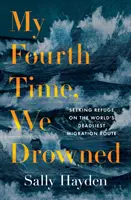 My Fourth Time, We Drowned - Căutând refugiu pe cea mai mortală rută de migrație din lume - My Fourth Time, We Drowned - Seeking Refuge on the World's Deadliest Migration Route