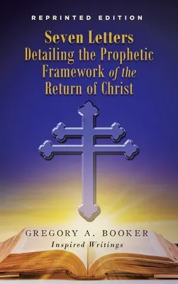 Șapte scrisori care detaliază cadrul profetic al revenirii lui Hristos - Seven Letters Detailing the Prophetic Framework of the Return of Christ