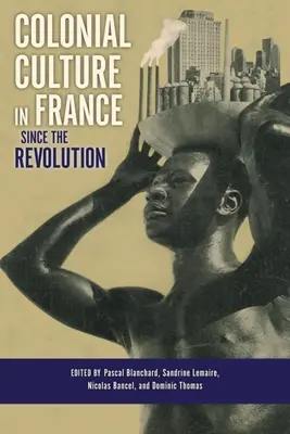 Cultura colonială în Franța de la Revoluție încoace - Colonial Culture in France Since the Revolution