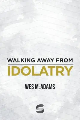 Îndepărtarea de idolatrie - Walking Away From Idolatry