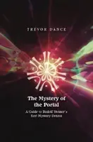 Misterul portalului - Un ghid pentru prima dramă misterioasă a lui Rudolf Steiner - Mystery of the Portal - A Guide to Rudolf Steiner's first Mystery Drama