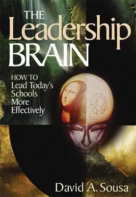 The Leadership Brain: How to Lead Today′s Schools More Effectively (Creierul de lider: Cum să conduci mai eficient școlile de astăzi) - The Leadership Brain: How to Lead Today′s Schools More Effectively