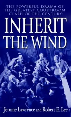 Moșteniți vântul: Drama puternică a celei mai mari confruntări judiciare a secolului - Inherit the Wind: The Powerful Drama of the Greatest Courtroom Clash of the Century