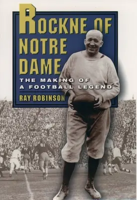 Rockne of Notre Dame: Crearea unei legende a fotbalului - Rockne of Notre Dame: The Making of a Football Legend