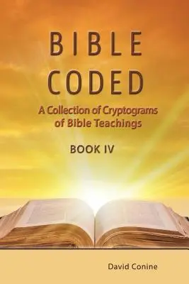 Bible Coded Book IV: O colecție de criptograme ale învățăturilor biblice - Bible Coded Book IV: A Collection of Cryptograms of Bible Teachings
