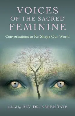 Vocile femininului sacru: Conversații pentru a ne remodela lumea - Voices of the Sacred Feminine: Conversations to Re-Shape Our World