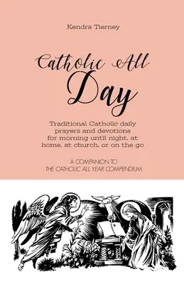 Catolic toată ziua: Rugăciuni și devoțiuni zilnice tradiționale catolice de dimineața până seara, acasă, la biserică sau în deplasare - Catholic All Day: Traditional Catholic daily prayers and devotions for morning until night, at home, at church, or on the go
