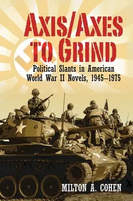 Axis/Axes to Grind: Orientări politice în romanele americane din al Doilea Război Mondial, 1945-1975 - Axis/Axes to Grind: Political Slants in American World War II Novels, 1945-1975