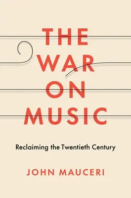 Războiul împotriva muzicii: Revendicarea secolului XX - The War on Music: Reclaiming the Twentieth Century