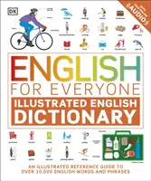 English for Everyone Illustrated English Dictionary with Free Online Audio - Un ghid ilustrat de referință pentru peste 10.000 de cuvinte și expresii în limba engleză - English for Everyone Illustrated English Dictionary with Free Online Audio - An Illustrated Reference Guide to Over 10,000 English Words and Phrases