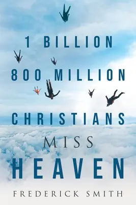 1 miliard 800 de milioane de creștini ratează Raiul - 1 Billion 800 Million Christians Miss Heaven