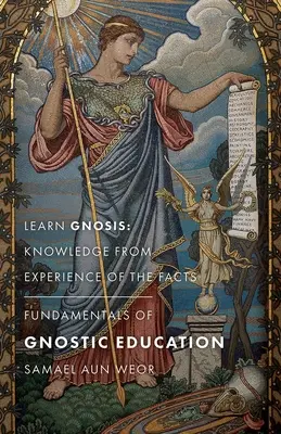 Fundamentele educației gnostice: Învățați Gnoza: Cunoașterea din experiența faptelor - Fundamentals of Gnostic Education: Learn Gnosis: Knowledge from Experience of the Facts