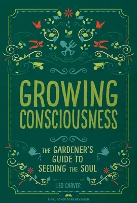Cultivarea conștiinței: Ghidul grădinarului pentru însămânțarea sufletului (Grădinărit și mindfulness, vindecare naturală, grădină și terapie) - Growing Consciousness: The Gardener's Guide to Seeding the Soul (Gardening and Mindfulness, Natural Healing, Garden & Therapy)