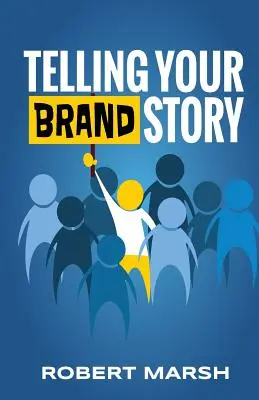Telling Your Brand Story: Cum scopul și poziția mărcii tale determină poveștile pe care le împărtășești - Telling Your Brand Story: How Your Brand Purpose and Position Drive the Stories You Share