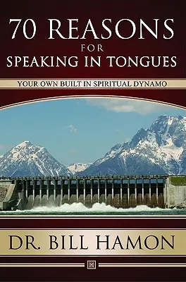 Șaptezeci de motive pentru vorbirea în limbi: Propriul tău dinamo spiritual încorporat - Seventy Reasons for Speaking in Tongues: Your Own Built in Spiritual Dynamo